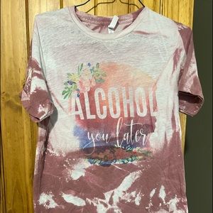 Alcohol you later bleached tee